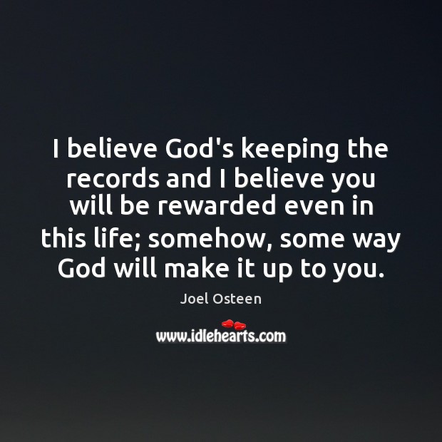 I believe God’s keeping the records and I believe you will be Image
