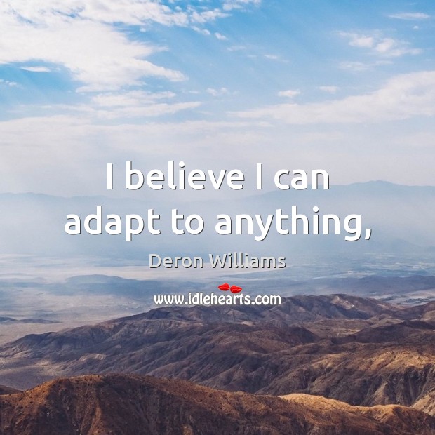 I believe I can adapt to anything, Deron Williams Picture Quote