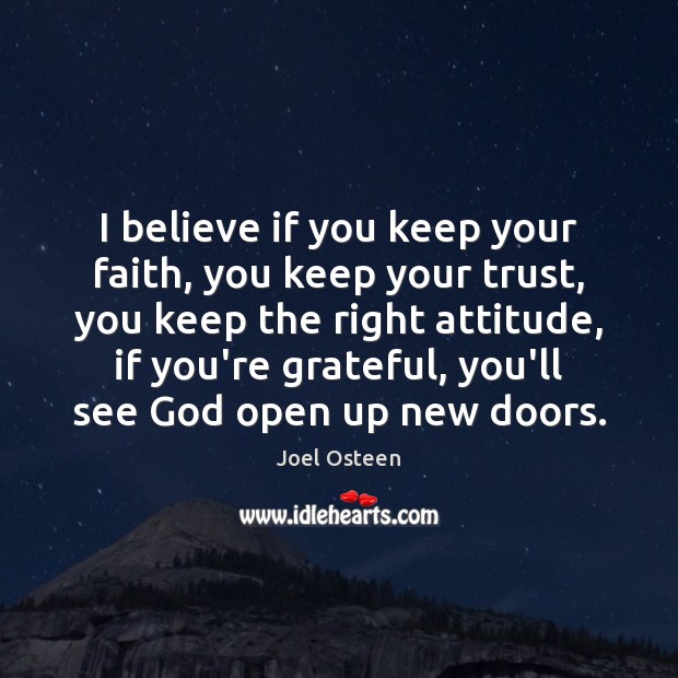 I believe if you keep your faith, you keep your trust, you Joel Osteen Picture Quote