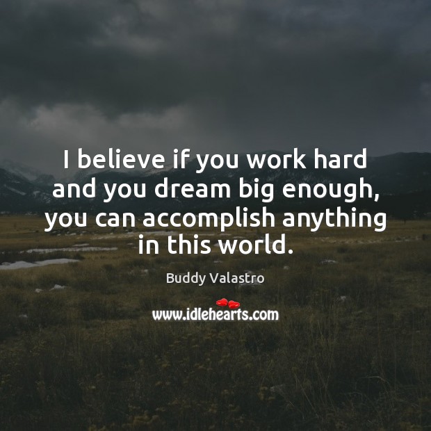I believe if you work hard and you dream big enough, you Buddy Valastro Picture Quote