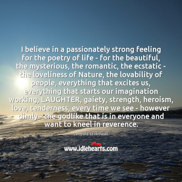 I believe in a passionately strong feeling for the poetry of life Image