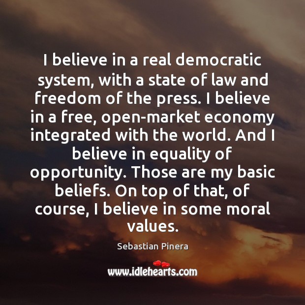 I believe in a real democratic system, with a state of law Opportunity Quotes Image