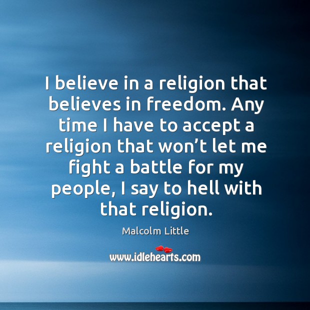 I believe in a religion that believes in freedom. Image