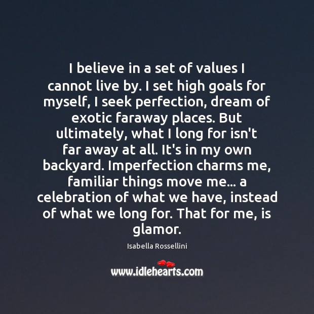 I believe in a set of values I cannot live by. I 