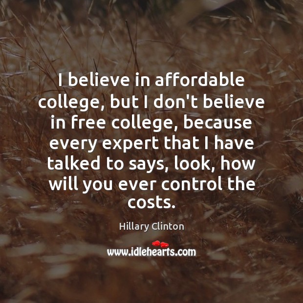 I believe in affordable college, but I don’t believe in free college, Image