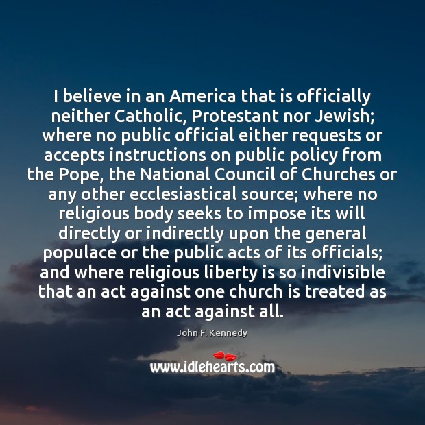 I believe in an America that is officially neither Catholic, Protestant nor Liberty Quotes Image