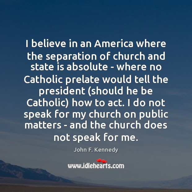 I believe in an America where the separation of church and state John F. Kennedy Picture Quote