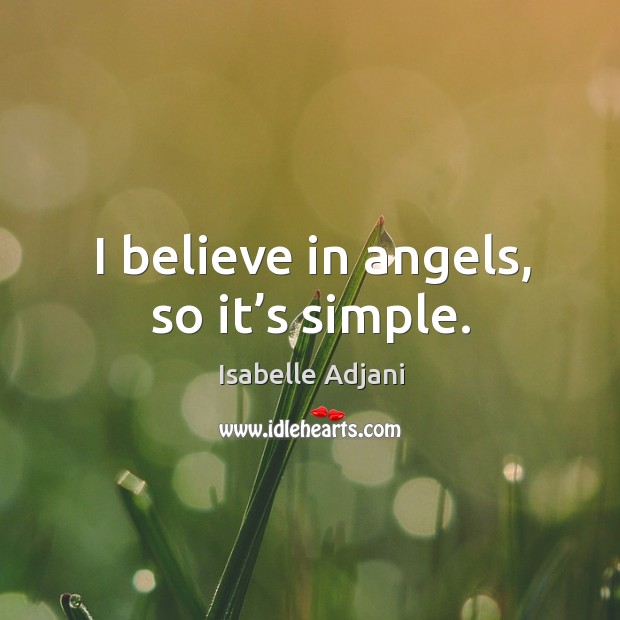 I believe in angels, so it’s simple. Image