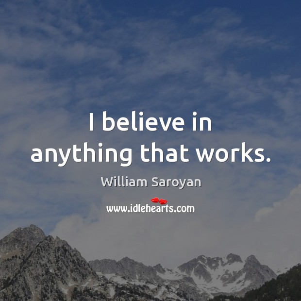 I believe in anything that works. Image