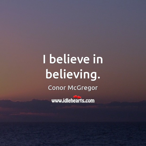 I believe in believing. Conor McGregor Picture Quote