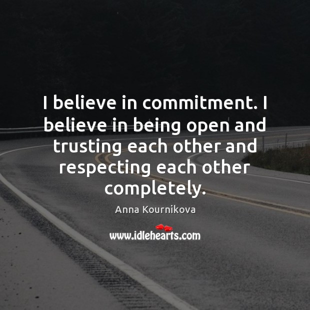 I believe in commitment. I believe in being open and trusting each Image