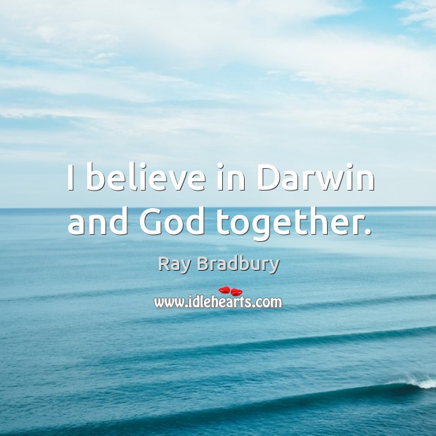 I believe in Darwin and God together. Image