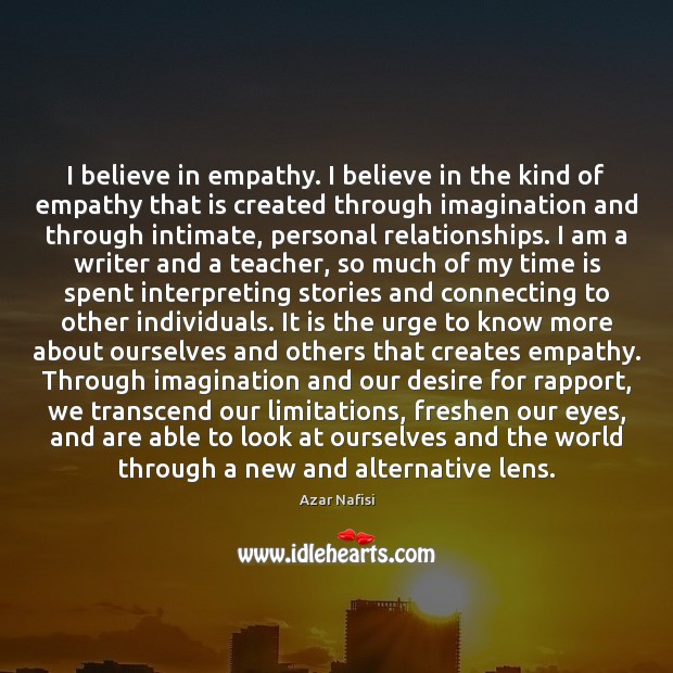 I believe in empathy. I believe in the kind of empathy that Image
