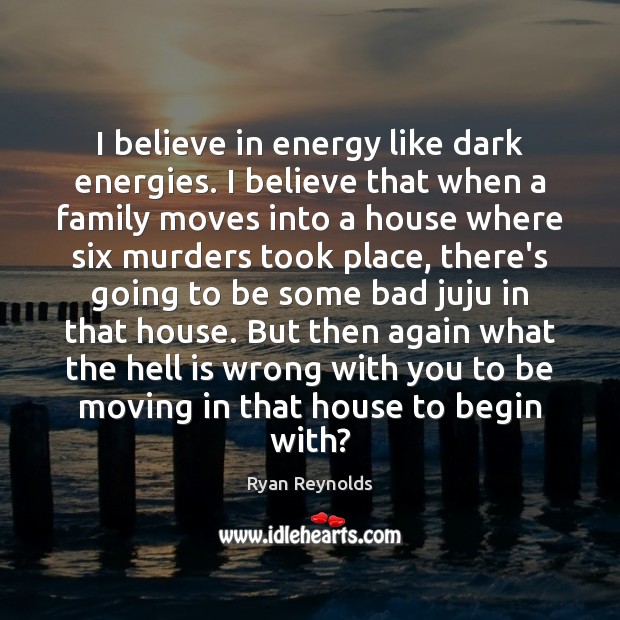 I believe in energy like dark energies. I believe that when a Image