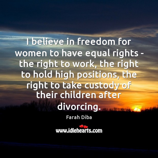 I believe in freedom for women to have equal rights – the Farah Diba Picture Quote