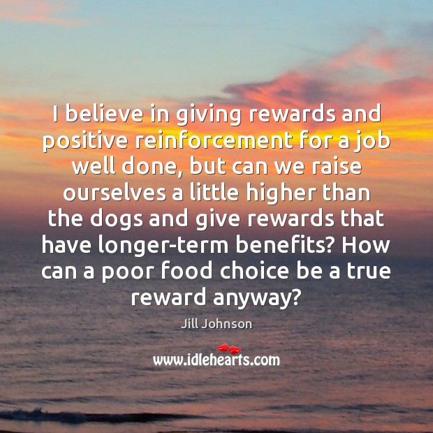 I believe in giving rewards and positive reinforcement for a job well Image