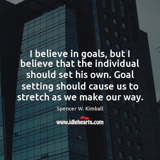 I believe in goals, but I believe that the individual should set Image