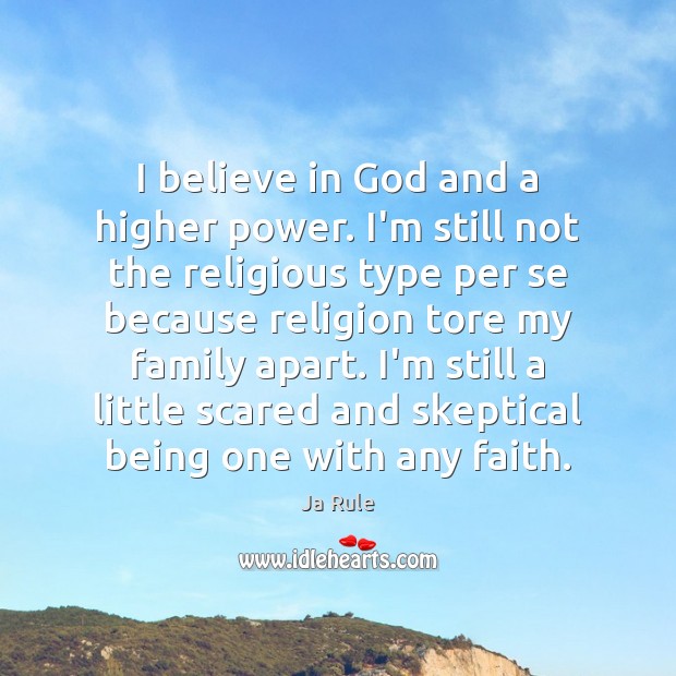 I believe in God and a higher power. I’m still not the Believe in God Quotes Image