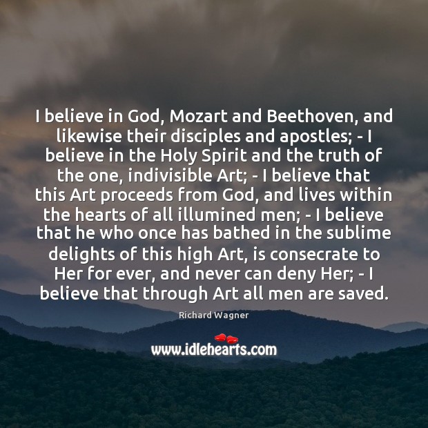 I believe in God, Mozart and Beethoven, and likewise their disciples and Believe in God Quotes Image