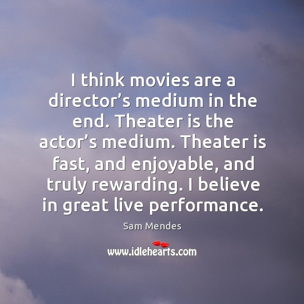 I believe in great live performance. Movies Quotes Image