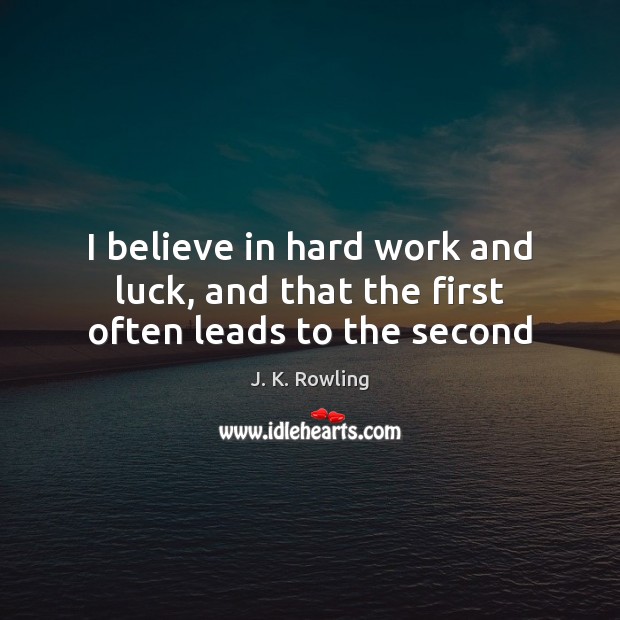 I believe in hard work and luck, and that the first often leads to the second Image