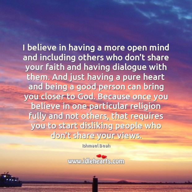 I believe in having a more open mind and including others who Image