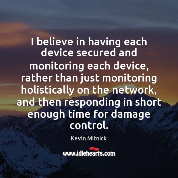 I believe in having each device secured and monitoring each device, rather Image
