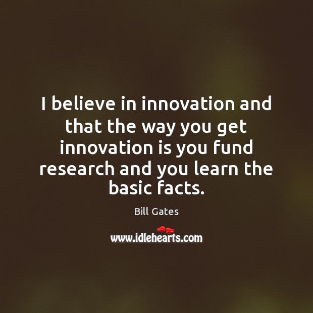 I believe in innovation and that the way you get innovation is Bill Gates Picture Quote