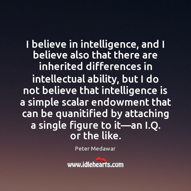 I believe in intelligence, and I believe also that there are inherited Intelligence Quotes Image