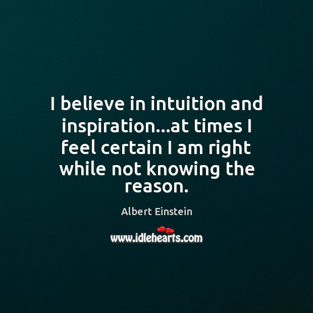 I believe in intuition and inspiration…at times I feel certain I Image