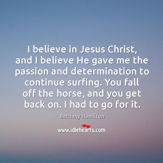 I believe in Jesus Christ, and I believe He gave me the Determination Quotes Image