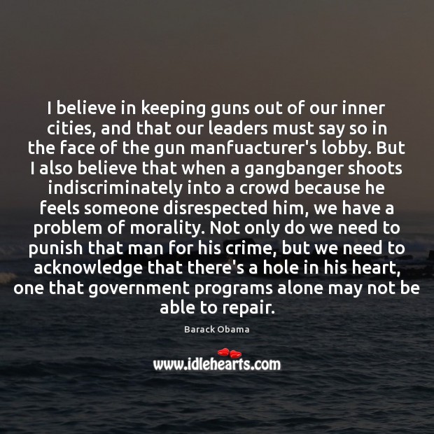 I believe in keeping guns out of our inner cities, and that Barack Obama Picture Quote