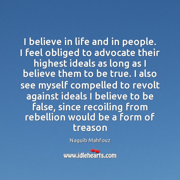 I believe in life and in people. I feel obliged to advocate Naguib Mahfouz Picture Quote