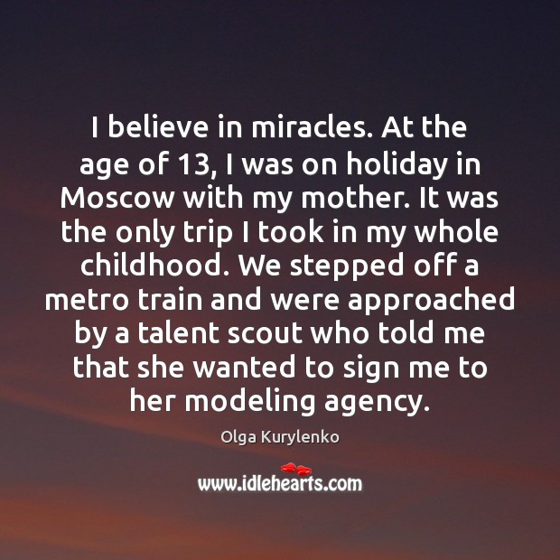 I believe in miracles. At the age of 13, I was on holiday Holiday Quotes Image