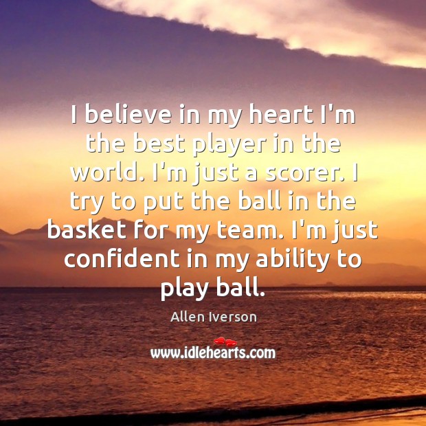 I believe in my heart I’m the best player in the world. Image