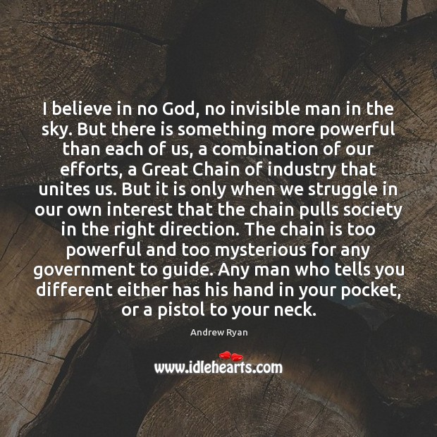 I believe in no God, no invisible man in the sky. But Andrew Ryan Picture Quote