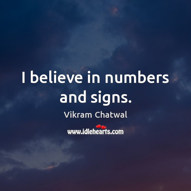 I believe in numbers and signs. Vikram Chatwal Picture Quote