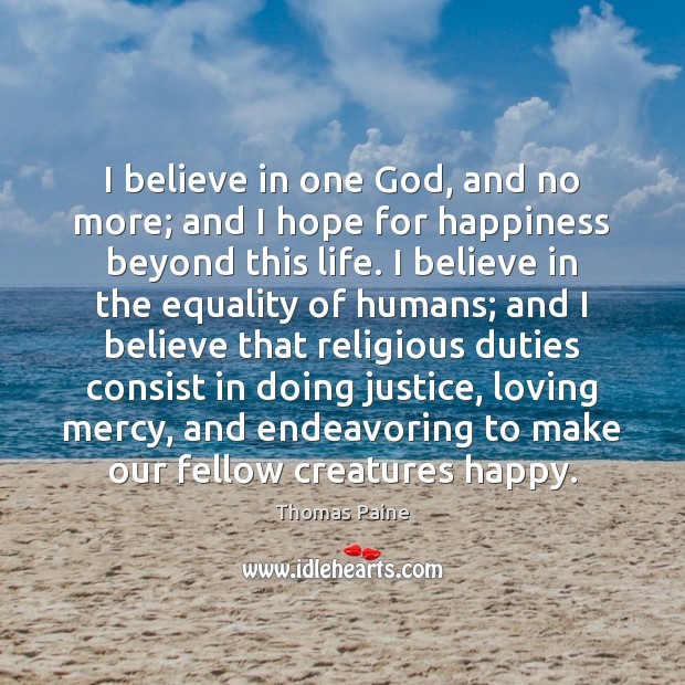 I believe in one God, and no more; and I hope for Thomas Paine Picture Quote