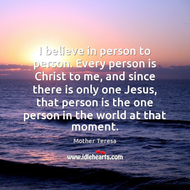 I believe in person to person. Every person is Christ to me, Image