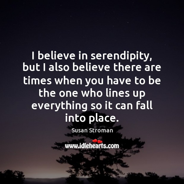 I believe in serendipity, but I also believe there are times when Image