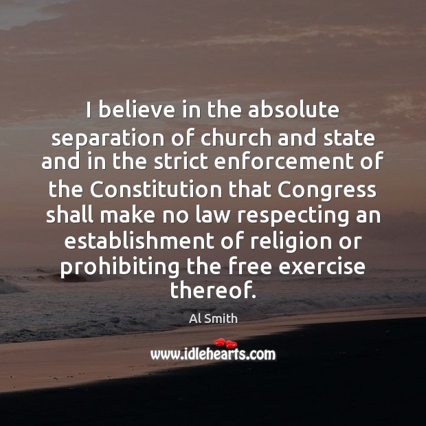 I believe in the absolute separation of church and state and in Image