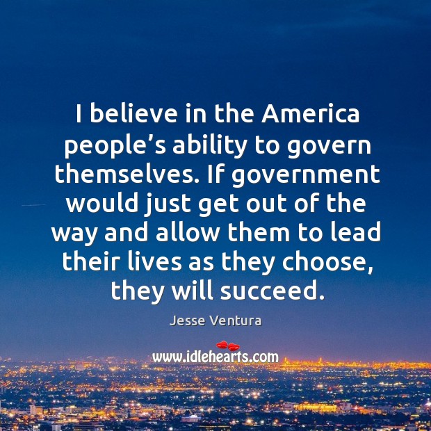 I believe in the america people’s ability to govern themselves. Image