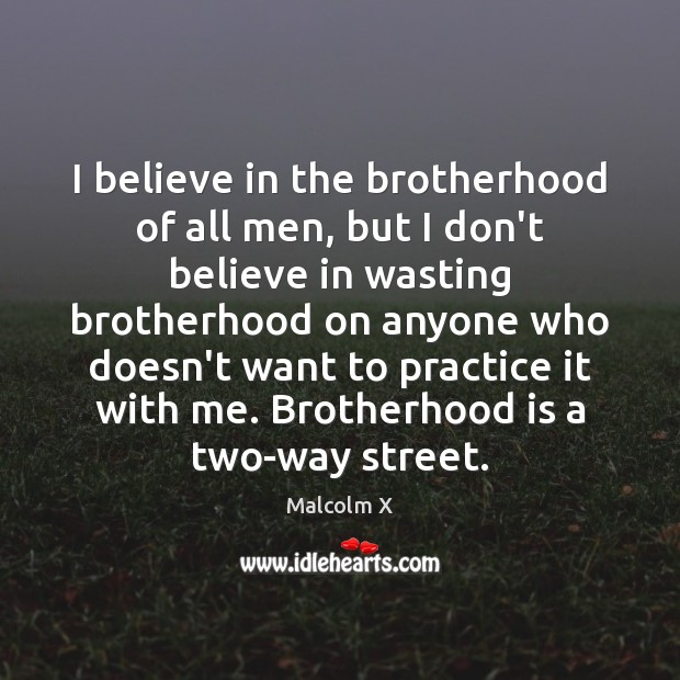 I believe in the brotherhood of all men, but I don’t believe Malcolm X Picture Quote