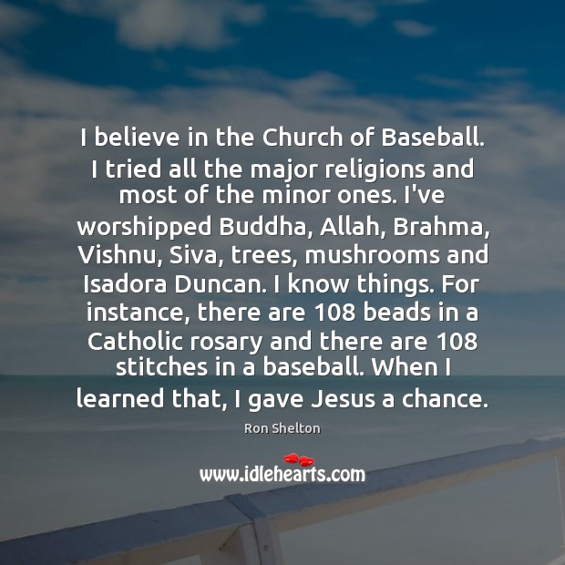 I believe in the Church of Baseball. I tried all the major Ron Shelton Picture Quote