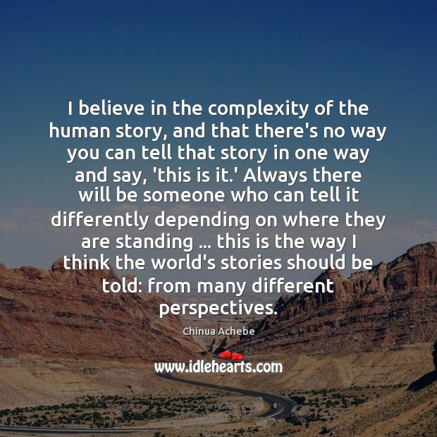 I believe in the complexity of the human story, and that there’s Image