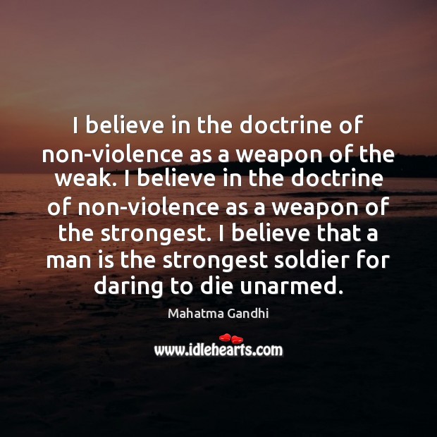 I believe in the doctrine of non-violence as a weapon of the Mahatma Gandhi Picture Quote