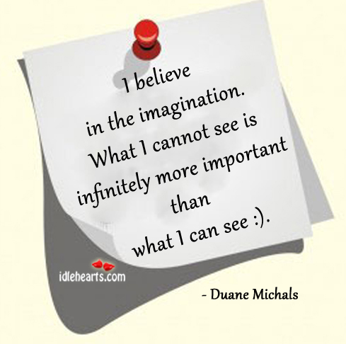 I believe in the imagination. Wise Quotes Image