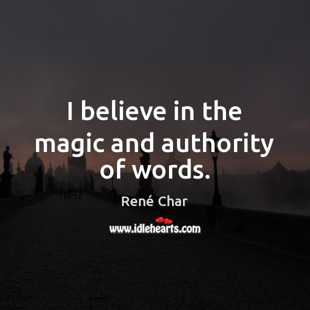 I believe in the magic and authority of words. Image