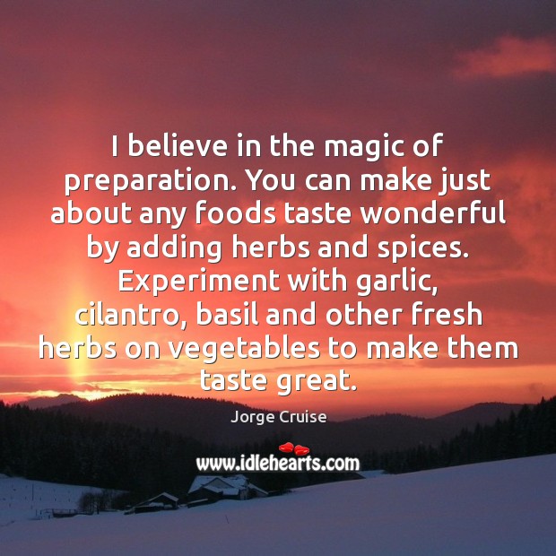I believe in the magic of preparation. You can make just about Jorge Cruise Picture Quote