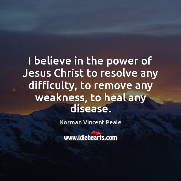 I believe in the power of Jesus Christ to resolve any difficulty, Norman Vincent Peale Picture Quote